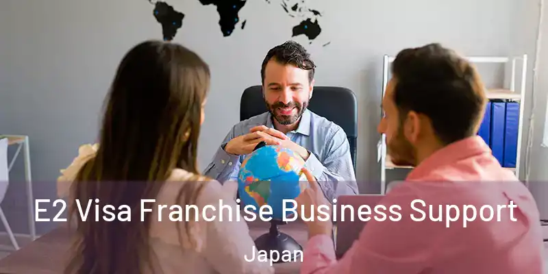  E2 Visa Franchise Business Support Japan