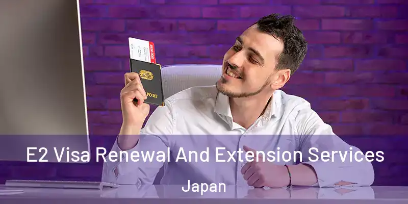  E2 Visa Renewal And Extension Services Japan