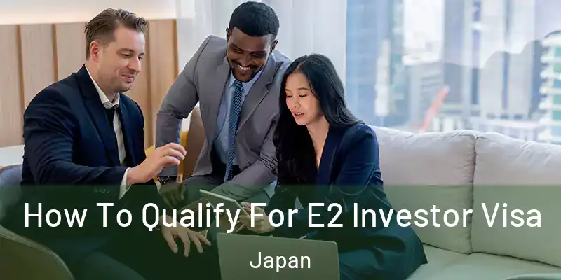  How To Qualify For E2 Investor Visa Japan